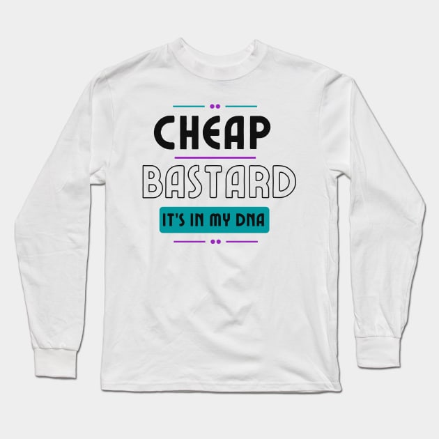 Cheap Bastard It's In My DNA Funny Sarcastic Saying Long Sleeve T-Shirt by Grun illustration 